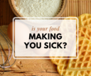 Is Your Food Making You Sick?